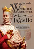 Okładka: Wierny mąż niewiernych żon Władysław Jagiełło
