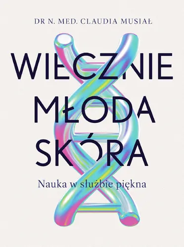 Okładka: Wiecznie młoda skóra. Nauka w służbie piękna