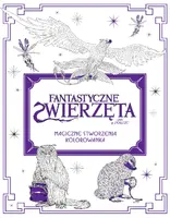 Okładka: Fantastyczne zwierzęta i jak je znaleźć. Magiczne stworzenia Kolorowanka