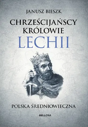 Okładka: Chrześcijańscy królowie Lechii. Polska średniowieczna