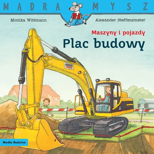 Okładka: Mądra Mysz. Maszyny i pojazdy. Plac budowy