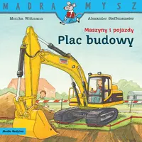 Okładka: Mądra Mysz. Maszyny i pojazdy. Plac budowy