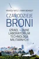 Okładka: Czarodzieje broni. Izrael - tajne laboratorium technologii militarnych