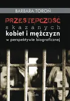 Okładka: Przestępczość skazanych kobiet i mężczyzn w perspektywie biograficznej