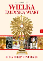 Okładka: Wielka Tajemnica Wiary, Cuda Eucharystyczne