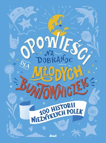 Okładka: Opowieści na dobranoc dla młodych buntowniczek. 100 historii niezwykłych Polek