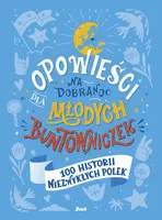 Okładka: Opowieści na dobranoc dla młodych buntowniczek. 100 historii niezwykłych Polek