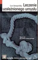 Okładka: Leczenie uzależnionego umysłu