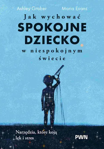 Okładka: Jak wychować spokojne dziecko w niespokojnym świecie
