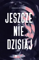 Okładka: Jeszcze nie dzisiaj