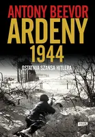 Okładka: Ardeny 1944. Ostatnia szansa Hitlera.