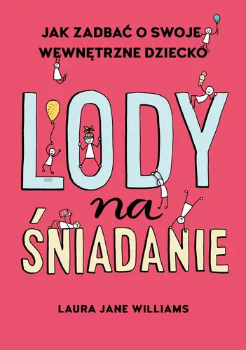 Okładka: Lody na śniadanie. Jak odkryć swoje wewnętrzne dziecko?