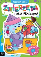 Okładka: Koloruję wodą! Zwierzęta lubią pracować. Malowanka wodna