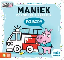 Okładka: Maniek koloruje i nakleja. Pojazdy
