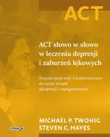 Okładka: ACT słowo w słowo w leczeniu depresji i zaburzeń lękowych