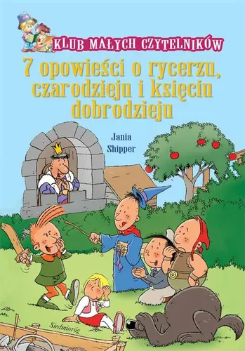 Okładka: Klub małych czytelników: 7 opowieści o rycerzu, czarodzieju i księciu dobrodzieju