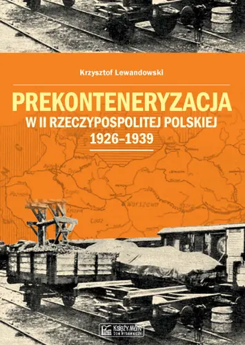 Okładka: Prekonteneryzacja w II Rzeczypospolitej Polskiej 1926–1939