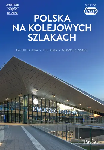 Okładka: Polska na kolejowych szlakach. Architektura, historia, nowoczesność
