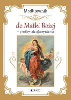 Okładka: Modlitewnik do Matki Bożej - prośby i dziękczynienia