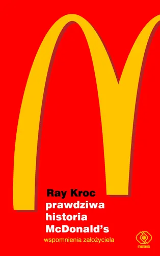 Okładka: Prawdziwa historia McDonald’s. Wspomnienia założyciela
