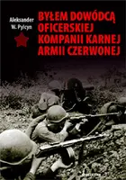 Okładka: Byłem dowódcą oficerskiej kompanii karnej Armii Czerwonej