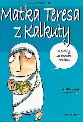 Okładka: Nazywam się Matka Teresa z Kalkuty