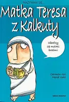 Okładka: Nazywam się Matka Teresa z Kalkuty