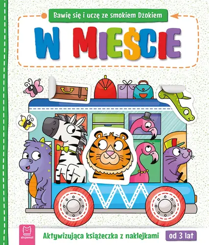 Okładka: Bawię się i uczę ze smokiem Dżokiem. W mieście. Aktywizująca książeczka z naklejkami od 3 lat