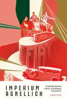 Okładka: Imperium Agnellich. Prawdziwa historia rodziny potężniejszej niż państwo