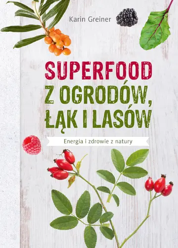 Okładka: Superfood z ogrodów, łąk i lasów