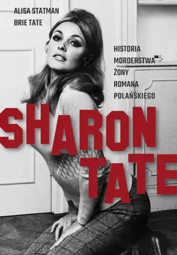 Okładka: Sharon Tate. Historia morderstwa żony Romana Polańskiego