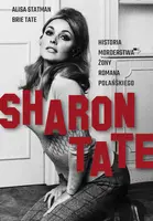 Okładka: Sharon Tate. Historia morderstwa żony Romana Polańskiego