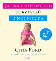 Okładka: Jak nauczyć dziecko korzystać z nocniczka w 7 dni