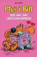 Okładka: Ptyś i Bill. Nie ma jak leniuchowanie! Tom 10