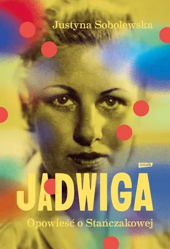 Okładka: Jadwiga. Biografia Stańczakowej