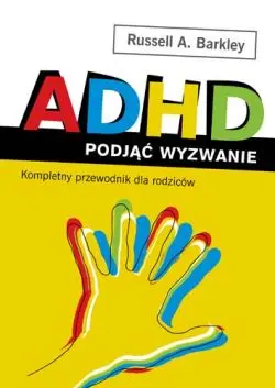 Okładka: ADHD. Podjąć wyzwanie. Kompletny przewodnik dla rodziców