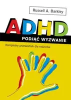 Okładka: ADHD. Podjąć wyzwanie. Kompletny przewodnik dla rodziców