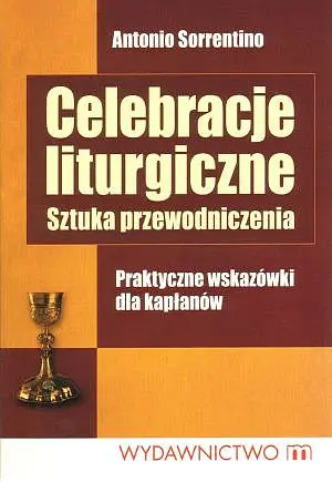 Okładka: Celebracje liturgiczne. Sztuka przewodniczenia. Praktyczne wskazówki dla kapłanów