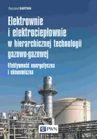 Okładka: Elektrownie i elektrociepłownie w hierarchicznej technologii gazowo-gazowej