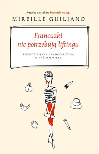 Okładka: Francuzki nie potrzebują liftingu. Sekrety piękna i radości życia w każdym wieku