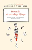 Okładka: Francuzki nie potrzebują liftingu. Sekrety piękna i radości życia w każdym wieku