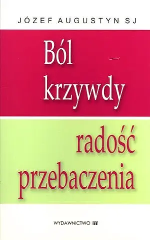 Okładka: Ból krzywdy, radość przebaczenia