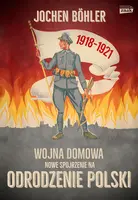 Okładka: Wojna domowa. Nowe spojrzenie na odrodzenie Polski