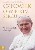 Okładka: Człowiek o wielkim sercu. O Janie Pawle II dla dzieci