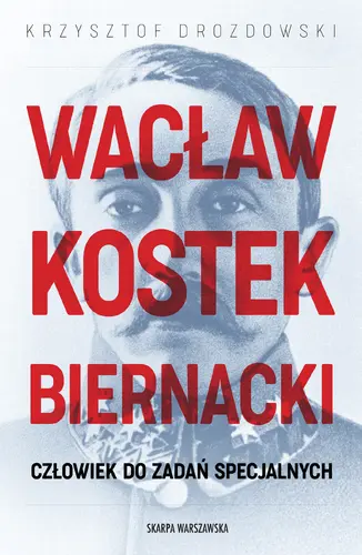 Okładka: Wacław Kostek-Biernacki. Człowiek do zadań specjalnych