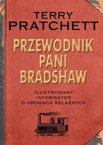 Okładka: Przewodnik Pani Bradshaw. Ilustrowany informator o drogach żelaznych