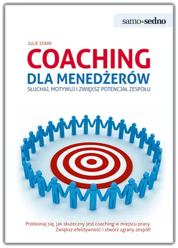 Okładka: Samo Sedno - Coaching dla menedżerów Słuchaj, motywuj i zwiększ potencjał zespołu