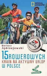 Okładka: 15 rowerowych krain na aktywny urlop w Polsce