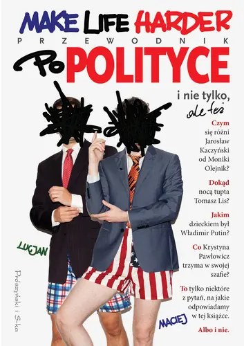 Okładka: Make Life Harder. Przewodnik po polityce i nie tylko,ale też