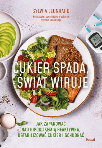 Okładka: Cukier spada, świat wiruje. Jak zapanować nad hipoglikemią reaktywną, ustabilizować cukier i schudnąć